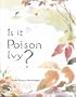 Is It Poison Ivy?: A Guide to Poison Ivy, Oak, Sumac & Their Lookalikes
