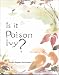 Is It Poison Ivy?: A Guide to Poison Ivy, Oak, Sumac & Their Lookalikes