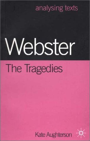Webster: The Tragedies (Analysing Texts)