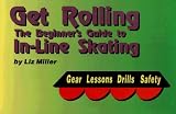 Get Rolling: The Beginner's Guide to In-Line Skating
