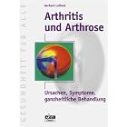 Arthritis und Arthrose. Ursachen, Symptome, ganzheitliche Behandlung. by  Gerhard Leibold