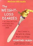The Weight-loss Diaries: A Tale of Binges, Guilt, Fat Days, Late-night Refrigerator Raids, New-me Shopping Sprees, Exercise, More Binges, And... How I Beat My Life-long Weight-loss Struggle