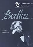 The Cambridge Companion to Berlioz (Cambridge Companions to Music)