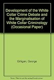 The development of the white collar crime debate and the marginalisation of white collar criminology