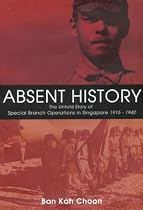 Absent History: The Untold History of Special Branch Operations in Singapore 1915 - 1942