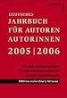 Deutsches Jahrbuch f�r Autoren, Autorinnen 2005/2006 - Schreiben und Ver�ffentlichen: Aktuelle Informationen und Adressen aus dem Literatur- und Medienmarkt: Theater, Film/TV, H�rmedien, Buch - 3000 neu recherchierte Adressen