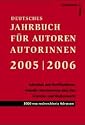 Deutsches Jahrbuch f&uuml;r Autoren, Autorinnen 2005/2006 - Schreiben und Ver&ouml;ffentlichen: Aktuelle Informationen und Adressen aus dem Literatur- und Medienmarkt: Theater, Film/TV, H&ouml;rmedien, Buch - 3000 neu recherchierte Adressen