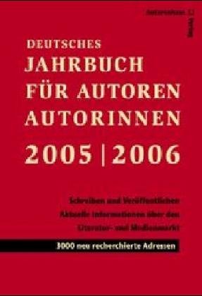 Produkt-Bild: Deutsches Jahrbuch f&uuml;r Autoren, Autorinnen 2005/2006 - Schreiben und Ver&ouml;ffentlichen: Aktuelle Informationen und Adressen aus dem Literatur- und Medienmarkt: Theater, Film/TV, H&ouml;rmedien, Buch - 3000 neu recherchierte Adressen