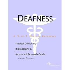 Deafness - A Medical Dictionary, Bibliography, and Annotated Research Guide to Internet References