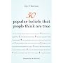 50 Popular Beliefs That People Think Are True by Guy P. Harrison