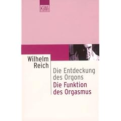 Die Entdeckung des Orgons I. Die Funktion des Orgasmus: Sexual�konomische Grundprobleme der biologischen Energie