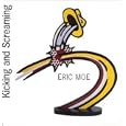 Eric Moe: Kicking and Screaming