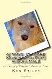 47 Ways To Make Money with Pets and Animals: A Survey of Practical Business Ideas
