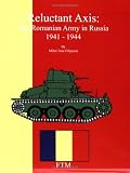 Reluctant Axis: The Romanian Army in Russia, 1941-1944