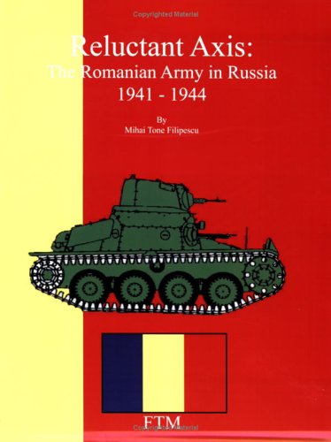 Reluctant Axis: The Romanian Army in Russia, 1941-1944
