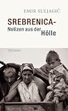 Srebrenica - Notizen aus der H&ouml;lle - Emir Suljagic