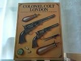 Colonel Colt, London : the history of Colt's London firearms, 1851-1857