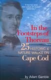 In The Footsteps of Thoreau: 25 Historic & Nature Walks on Cape Cod