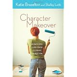 Character Makeover: 40 Days with a Life Coach to Create the Best You