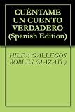 CUÉNTAME UN CUENTO VERDADERO (Spanish Edition)