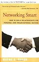 Networking Smart: How To Build Relationships for Personal and Organizational Success