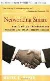 Networking Smart: How to Build Relationships for Personal and Organizational Success