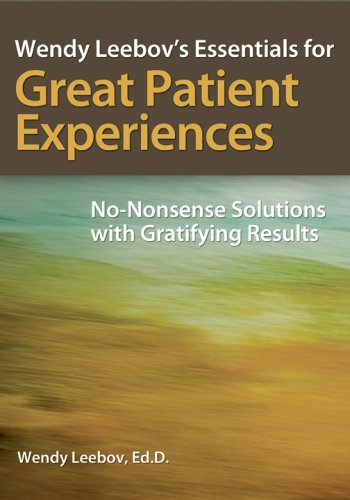 Wendy Leebov's Essentials for Great Patient Experiences No Nonsense Solutions with Gratifying Results