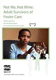 Not Me, Not Mine: Adult Survivors of Foster Care Not Me, Not Mine: Adult Survivors of Foster Care