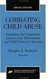 Combating Child Abuse: Guidelines for Cooperation Between Law Enforcement and Child Protective Agencies (Aei Special Analyses, No. 90-2)