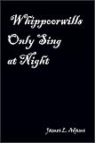 Books : Whippoorwills Only Sing at Night