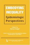 Embodying Inequality: Epidemiologic Perspectives (Policy, Politics, Health, and Medicine) (Policy, Politics, Health and Medicine)