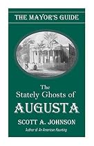 The Mayor's Guide to the Stately Ghosts of Augusta