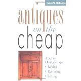 Antiques on the Cheap: A Savvy Dealer's Tips: Buying, Restoring, Selling