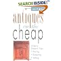 Antiques on the Cheap: A Savvy Dealer's Tips: Buying, Restoring, Selling
