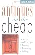 Antiques on the Cheap: A Savvy Dealer's Tips: Buying, Restoring, Selling