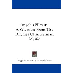 Angelus Silesius: A Selection from the Rhymes of a German Mystic