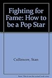 fighting for fame : how to be a popstar