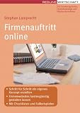 Firmenauftritt online: - Schritt für Schritt ein eigenes Konzept erstellen- Firmenwebsites kostengünstig gestalten lassen- Mit Checklisten, Tipps und Beispielen