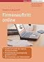 Firmenauftritt online: - Schritt f�r Schritt ein eigenes Konzept erstellen- Firmenwebsites kosteng�nstig gestalten lassen- Mit Checklisten, Tipps und Beispielen