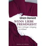 Wenn Liebe fremdgeht: Vom richtigen Umgang mit Aff�renvon "Ulrich Clement"