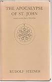 The Apocalypse of St John : lectures on the Book of Revelation: a cycle of twelve lectures with one introductory lecture given at Nuremberg from 17 to 30 June 1908