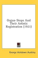 Organ-Stops And Their Artistic Registration (1921)