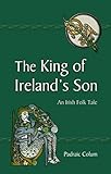 The king of Ireland's son : an Irish folk tale