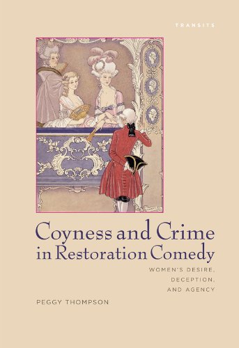 Coyness and Crime in Restoration Comedy: Women's Desire, Deception, and Agency (Transits: Literature, Thought & Culture, 1650-1850)