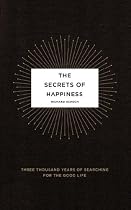 The Secrets of Happiness: Three Thousand Years of Searching for the Good Life