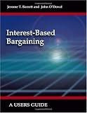 Interest-Based Bargaining: A Users Guide