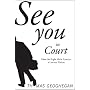 See You in Court: How the Right Made America a Lawsuit Nation