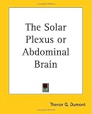 The Solar Plexus Or Abdominal Brain