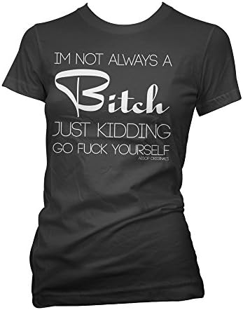 Aesop Originals Women's I'm Not Always A Bitch Just Kidding Go Fuck Yourself T-shirt 2XL Black