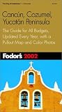 Fodor's Cancun, Cozumel, Yucatan Peninsula 2002: The Guide for All Budgets, Updated Every Year, with a Pullout Map and Color Photos (Fodor's Gold Guides)